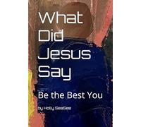 What Did Jesus Say: Be The Best You