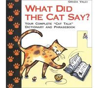 What Did the Cat Say?: Your Complete "Cat Talk" Dictionary and Phrase Book