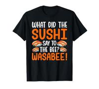 What Did The Sushi Say to The Bee? Wasabee! T-Shirt