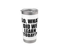 What Did We Learn Today Stainless Steel Insulated Tumbler