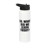 What Did We Learn Today Stainless Steel Insulated Water Bottle