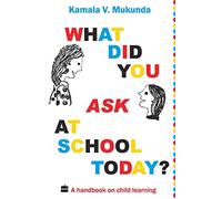 What Did You Ask at School Today?: A Handbook on Child Learning: A Handbook Of Child Learning Book 1