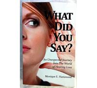 What Did You Say?: An Unexpected Journey into the World of Hearing Loss
