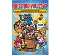 What Did You Say? The Origins of Everyday Idioms and Phrases: Explore the Interesting Histories and Fun Facts Behind the Words We Use: Explore the ... Behind the Words We Use - Why do We Say That?