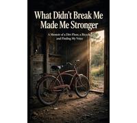 What Didn't Break Me Made Me Stronger