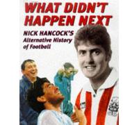 What Didn't Happen Next: Nick Hancock's Alternative History of Football