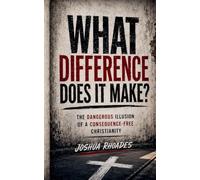 What Difference Does It Make? The Dangerous Illusion of a Consequence-Free Christianity