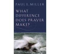[(What Difference Does Prayer Make?)] [By (author) Paul E Miller] published on (September, 2013)