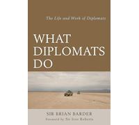 What Diplomats Do: The Life and Work of Diplomats