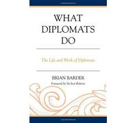 What Diplomats Do: The Life and Work of Diplomats by Barder, Sir Brian (2014) Hardcover