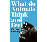 What Do Animals Think and Feel?