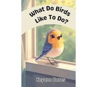 What Do Birds Like to Do?: An Early Learning Animal Book for Ages 3-5 (What Do Animals Like to Do?)