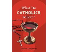 What Do Catholics Believe? (What Do We Believe)