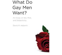 What Do Gay Men Want?: An Essay on Sex, Risk, and Subjectivity