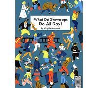 What Do Grown-ups Do All Day?