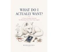 WHAT DO I ACTUALLY WANT?: A Tarot-Guided Journal for Hearing Your Own Voice Again AUTHOR