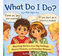 What Do I Do?: A Positive Mindset Picture Book with Rhyming Stories to Help Kids Build Confidence, Handle Big Feelings, and Face Everyday Situations