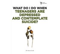 What Do I Do When Teenagers are Depressed and Contemplate Suicide?