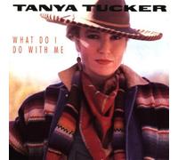 What Do I Do With Me by Tanya Tucker (1991-05-13)