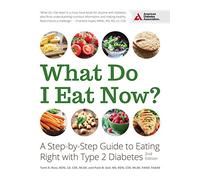 What Do I Eat Now?: A Step-by-Step Guide to Eating Right with Type 2 Diabetes