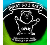 What do I say?: High-Contrast book. 24 animals = 24 sounds.