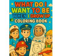 What Do I want To Be When I Grow Up Coloring Book