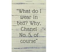 What do I wear in bed? Why, Chanel No. 5, of course: Lined notebook , 120 pages, (6 x 9) inches in size, journal