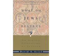 What Do Jews Believe?: The Spiritual Foundations of Judaism