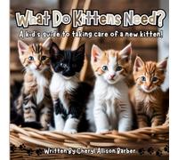 What Do Kittens Need?: A Kid's Guide To Taking Care Of A Kitten