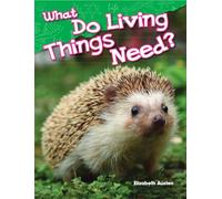 What Do Living Things Need? (Science: Informational Text)