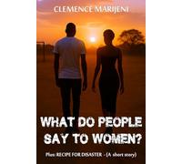 What Do People Say To Women?: Plus: Recipe For Disaster - A short story