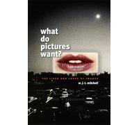 What Do Pictures Want? : The Lives and Loves of Images