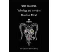 What Do Science, Technology, and Innovation Mean from Africa? (MIT Press)