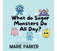 What Do Sugar Monsters Do All Day?