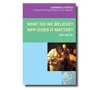 What Do We Believe? Why Does It Matter? (Learning Church)