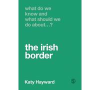 What Do We Know and What Should We Do About the Irish Border?