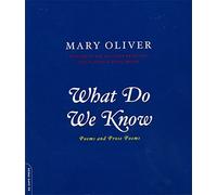 [What Do We Know: Poems And Prose Poems] [By: Oliver, Mary] [March, 2003]