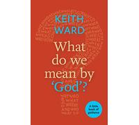 What Do We Mean by 'God'?: A Little Book Of Guidance