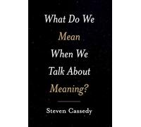 What Do We Mean When We Talk about Meaning? – Oxford University Press