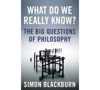 What Do We Really Know? : The Big Questions in Philosophy