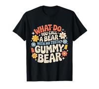 What Do You Call A Bear with No Teeth Gummy Bear |- T-Shirt
