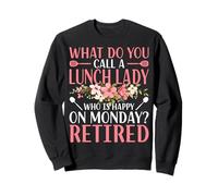 What Do You Call A Lunch Lady - Retired Cafeteria Worker Sweatshirt