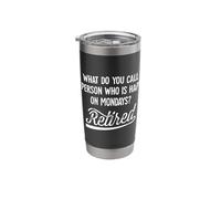 What Do You Call A Person Who is Happy On Monday Retired Stainless Steel Insulated Tumbler