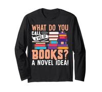 What Do You Call A Pile Of Books? A Novel Idea! Long Sleeve T-Shirt
