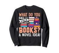 What Do You Call A Pile Of Books? A Novel Idea! Sweatshirt