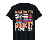 What Do You Call A Pile Of Books? A Novel Idea! T-Shirt