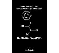 What Do You Call An Acid With An Attitude? A-Mean-Oh-Acid Notebook: Funny Chemistry Joke Notebook