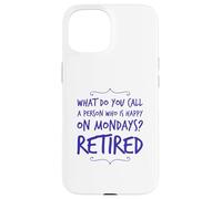What Do You Call Person Who Happy On Mondays Funny Retired Case for iPhone 15