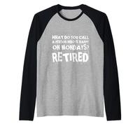 What Do You Call Person Who Happy On Mondays Funny Retired Raglan Baseball Tee