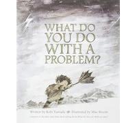 What Do You Do with a Problem?
